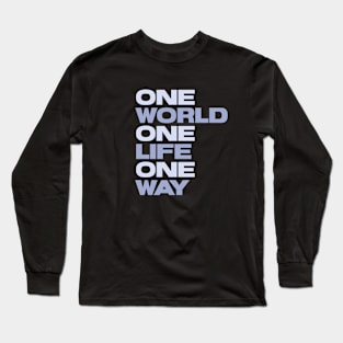 One World One Life One Way Motivation Inspiration Quote Long Sleeve T-Shirt